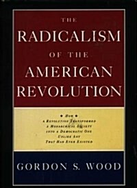 The Radicalism of the American Revolution (Hardcover, 1st)