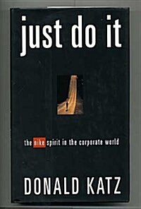 Just Do It: The Nike Spirit in the Corporate World (Paperback, 1st)