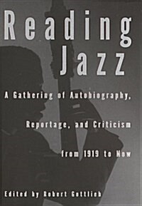 Reading Jazz: A Gathering of Autobiography, Reportage, and Criticism from 1919 to Now (Paperback, 1st)