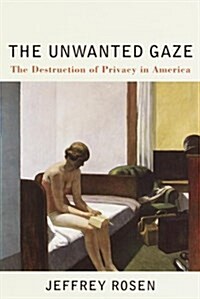 The Unwanted Gaze: The Destruction of Privacy in America (Paperback, 1st)