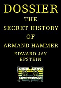 Dossier: The Secret History of Armand Hammer (Hardcover, 1st)