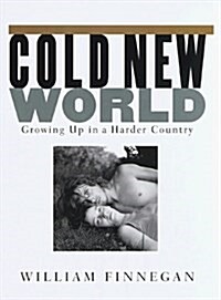 Cold New World: Growing Up in a Harder Country (Paperback, 1st)