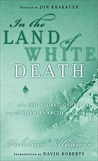 In the Land of White Death : An Epic Story of Survival in the Siberian Arctic (Hardcover)