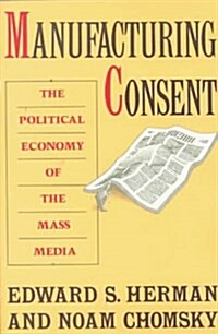 Manufacturing Consent: The Political Economy of the Mass Media (Paperback, 1st)