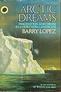 Arctic Dreams: Imagination and Desire in a Northern Landscape (Paperback, 1st)