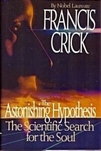 The Astonishing Hypothesis: The Scientific Search for the Soul (Paperback, 1st)