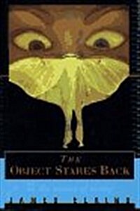 The Object Stares Back : On the Nature of Seeing (Hardcover, 1st)