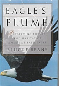 EAGLES PLUME: Preserving the Life and Habitat of Americas Bald Eagle (Paperback)