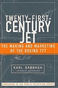 Twenty-First-Century Jet: The Making and Marketing of the Boeing 777 (Paperback, First Edition)