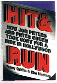 Hit and Run: How Jon Peters and Peter Guber took Sony for a ride in Hollywood (Hardcover, First Edition)