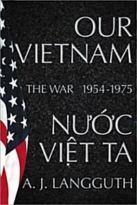 Our Vietnam/Nuoc Viet Ta: A History of the War 1954-1975 (Hardcover, 1st)
