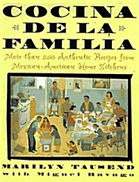 Cocina de la Familia/the Family Kitchen : More Than 200 Authentic Recipes from Mexican-American Home Kitchens (Paperback, First Edition)