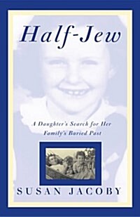 Half-Jew: A Daughters Search For Her Familys Buried Past (Hardcover, First Edition)