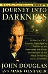 JOURNEY INTO DARKNESS: Follow the FBIs Premier Investigative Profiler as He Penetrates the Minds and Motives of the Most Terrifying Serial Criminals (Hardcover, First Edition)