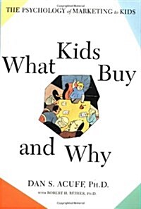 What Kids Buy and Why: The Psychology of Marketing to Kids (Paperback)