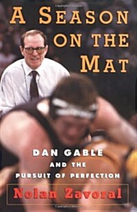 A Season on the Mat: Dan Gable and the Pursuit of Perfection (Paperback)