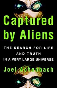 Captured By Aliens: The Search for Life and Truth in a Very Large Universe (Paperback, First Edition)