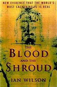 The Blood and the Shroud: New Evidence That the Worlds Most Sacred Relic is Real (Paperback)