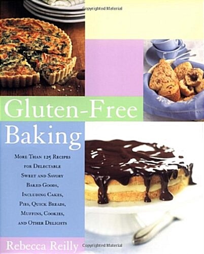 Gluten-Free Baking: More Than 125 Recipes for Delectable Sweet and Savory Baked Goods, Including Cakes, Pies, Quick Breads, Muffins, Cookies, and Othe (Paperback, 1st)