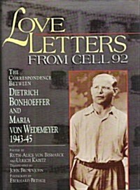 Love Letters from Cell 92: The Correspondence Between Dietrich Bonhoeffer and Maria Von Wedemeyer, 1943-45 (Paperback)