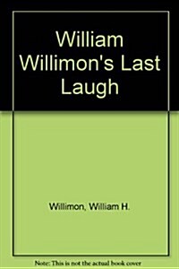 William H. Willimons Last Laugh: A Treasury of Religious Humor in the Tradition of and the Laugh Shall Be First (Paperback, New edition)