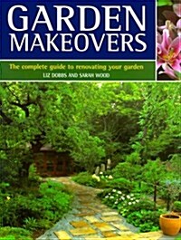 Garden Makeovers: The Complete Guide to Reviving and Replenishing Your Garden (Paperback, First Edition)