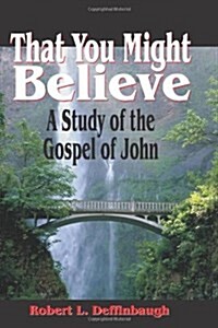 That You Might Believe - Study on the Gospel of John (Paperback, 0)