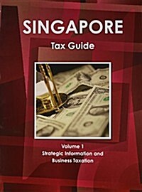 Singapore Tax Guide Volume 1 Strategic Information and Business Taxation (Paperback)