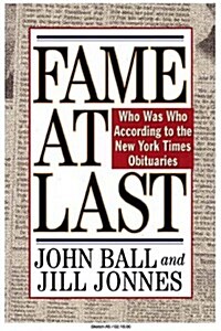Fame At Last: Who Was Who According to The New York Times Obituaries (Paperback, 1ST)