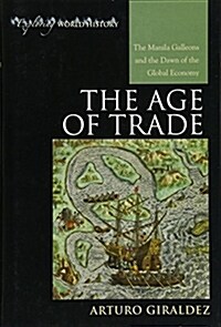 The Age of Trade: The Manila Galleons and the Dawn of the Global Economy (Hardcover)