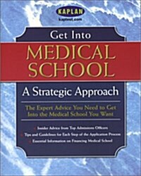 Get Into Medical School: A Strategic Approach (Paperback, illustrated edition)