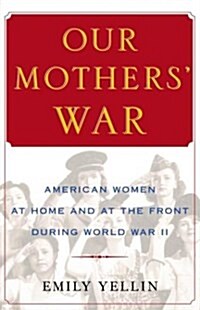 Our Mothers War: American Women at Home and at the Front During World War II (Paperback, First Edition)