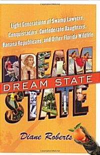 Dream State: Eight Generations of Swamp Lawyers, Conquistadors, Confederate Daughters, Banana Republicans, and Other Florida Wildlife (Paperback)