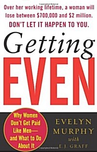 Getting Even: Why Women Dont Get Paid Like Men--And What to Do About It (Paperback, First Edition)