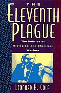 The Eleventh Plague: The Politics of Biological and Chemical Warfare (Hardcover, First Edition)