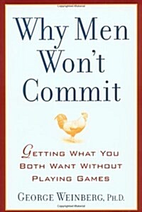 Why Men Wont Commit: Getting What You Both Want Without Playing Games (Paperback, 1St Edition)