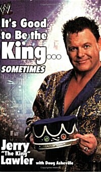Its Good to Be the King...Sometimes (World wrestling entertainment) (Paperback)
