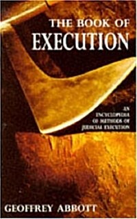 The Book of Execution: An Encyclopedia of Methods of Judicial Execution (Paperback)