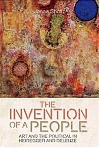 The Invention of a People : Heidegger and Deleuze on Art and the Political (Hardcover)