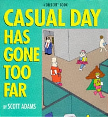 Casual Day Has Gone Too Far - Dilbert (A Dilbert Book) (Paperback)