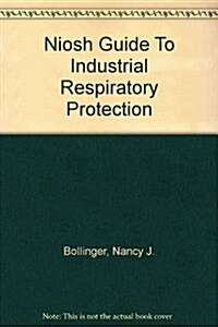 Niosh Guide To Industrial Respiratory Protection (Paperback)