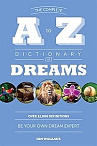 The Complete A to Z Dictionary of Dreams: Be Your Own Dream Expert (Paperback)