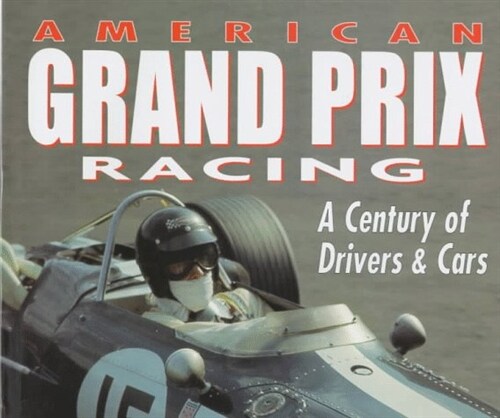 American Grand Prix Racing: A Century of Drivers and Cars (Paperback, First Edition)