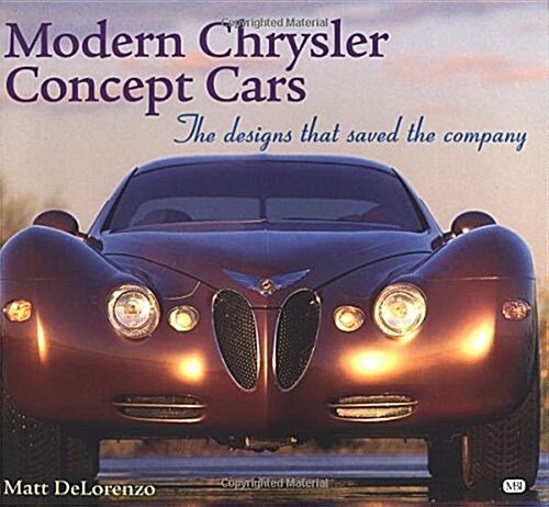 Modern Chrysler Concept Cars: The Designs That Saved the Company (ColorTech) (Paperback)