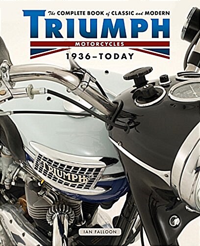 The Complete Book of Classic and Modern Triumph Motorcycles 1937-Today (Hardcover)