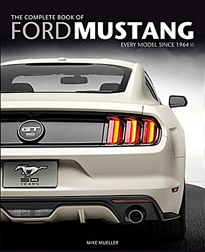 The Complete Book of Ford Mustang: Every Model Since 1964 1/2 (Hardcover)