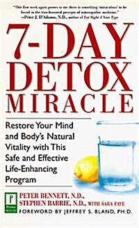 7-Day Detox Miracle: Restore Your Mind and Bodys Natural Vitality with This Safe and Effective Life- Enhancing Program (Paperback, 1st)