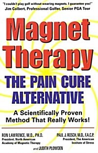 Magnet Therapy: The Pain Cure Alternative (Spiral-bound, 1st)