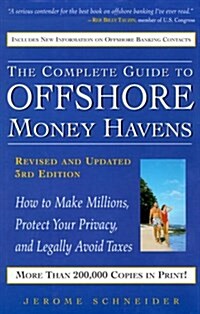 The Complete Guide to Offshore Money Havens, Revised and Updated 3rd Edition: How to Make Millions, Protect Your Privacy, and Legally Avoid Taxes (Hardcover, 3rd Rev)