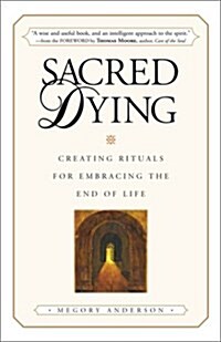 Sacred Dying: Creating Rituals for Embracing the End of Life (Hardcover, 1St Edition)